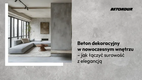 Beton dekoracyjny w nowoczesnym wnętrzu – jak łączyć surowość z elegancją?
